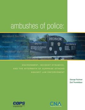 portada Ambushes of Police: Environment, Incident, Dynamics, and the Aftermath of Surprise Attacks Against Law Enforcement (en Inglés)