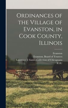 portada Ordinances of the Village of Evanston, in Cook County, Illinois (en Inglés)