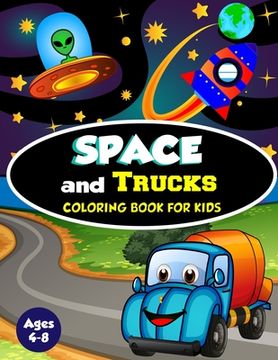portada Space and Trucks Coloring Book for Kids ages 4-8: A Fun and Amazing Collection of 80 Space and Truck based Illustrations (Childrens Coloring Books)