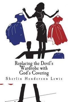 portada Replacing the Devil's Wardrobe with God's Covering (en Inglés)