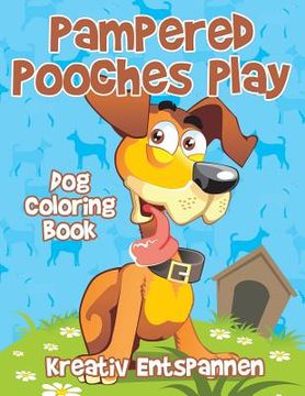 portada Pampered Pooches Play: Dog Coloring Book (en Inglés)