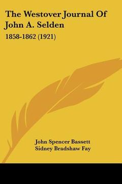 portada the westover journal of john a. selden: 1858-1862 (1921) (en Inglés)