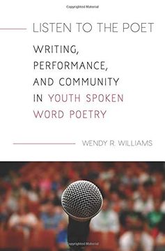portada Listen to the Poet: Writing, Performance, and Community in Youth Spoken Word Poetry (en Inglés)