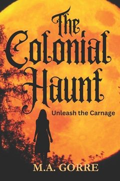 portada The Colonial Haunt: Unleash the Carnage (en Inglés)
