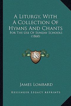 portada a liturgy, with a collection of hymns and chants: for the use of sunday schools (1860) (en Inglés)
