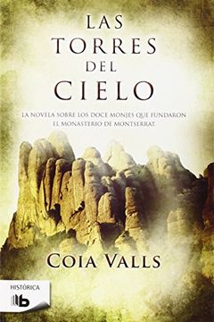 portada Las Torres Del Cielo: La Novela Sobre Los 12 Monjes Que Fundaron Montserrat En El Siglo Xi (b De Bolsillo)