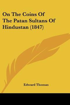 portada on the coins of the patan sultans of hindustan (1847) (en Inglés)
