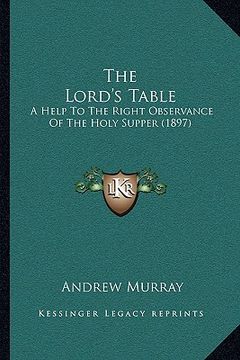 portada the lord's table: a help to the right observance of the holy supper (1897) (en Inglés)