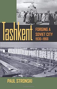 portada Tashkent: Forging a Soviet City, 1930-1966 (Pitt Series in Russian and East European Studies: Central Eurasia in Context) (in English)