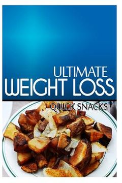 portada Ultimate Weight Loss - Quick Snacks: Ultimate Weight Loss Cookbook (en Inglés)