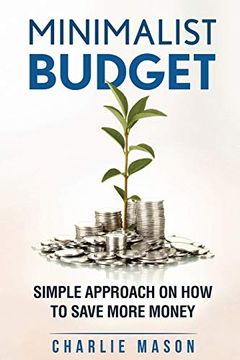portada Minimalist Budget: Simple Strategies on how to Save More and Become Financially Secure (Minimalist Budget Living) (en Inglés)