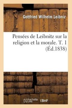 portada Pensées de Leibnitz Sur La Religion Et La Morale. T. 1 (Éd.1838) (en Francés)