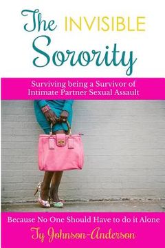 portada The Invisible Sorority: Surviving being a Survivor of Intimate Partner Sexual Assault (en Inglés)