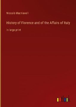 portada History of Florence and of the Affairs of Italy: in large print 