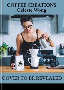Coffee Creations: 90 Delicious Recipes for the Perfect Cup (en Inglés)