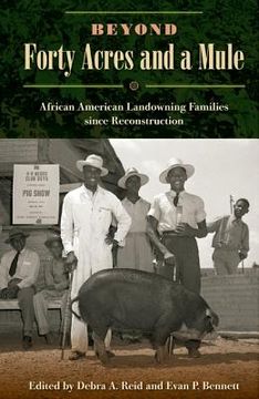 portada Beyond Forty Acres and a Mule: African American Landowning Families Since Reconstruction (en Inglés)