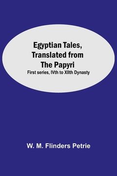 portada Egyptian Tales, Translated From The Papyri: First Series, Ivth To Xiith Dynasty 