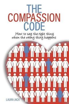 portada The Compassion Code: How to say the right thing when the wrong thing happens (en Inglés)