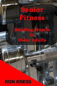 portada Senior Fitness - Building Muscle In Older Adults (en Inglés)