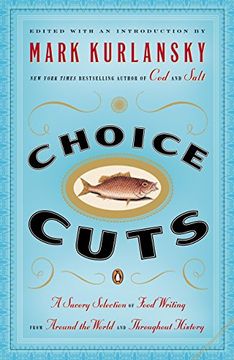 portada Choice Cuts: A Savory Selection of Food Writing From Around the World and Throughout History (en Inglés)