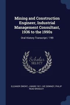 portada Mining and Construction Engineer, Industrial Management Consultant, 1936 to the 1990s: Oral History Transcript / 199 (en Inglés)