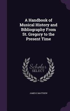 portada A Handbook of Musical History and Bibliography From St. Gregory to the Present Time