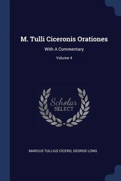 portada M. Tulli Ciceronis Orationes: With A Commentary; Volume 4 (en Inglés)