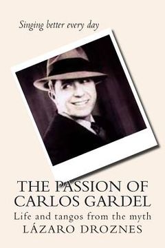 portada The Passion of Carlos Gardel: Life and Tangos From the Myth (Miradas Sobre el Tango) (in Spanish)