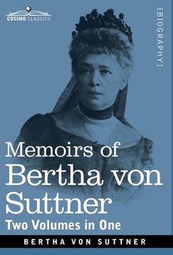 portada Memoirs of Bertha von Suttner: The Records of an Eventful Life, Two Volumes in One (en Inglés)