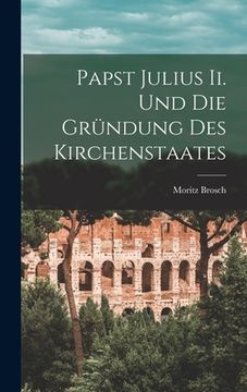 portada Papst Julius Ii. Und Die Gründung Des Kirchenstaates (en Alemán)