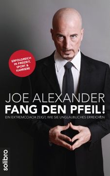 portada Fang den Pfeil: Ein Extremcoach zeigt, wie Sie Unglaubliches erreichen. Erfolgreich in Freizeit, Sport und Karriere (en Alemán)