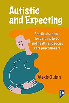 portada Autistic and Expecting: Practical Support for Parents to Be, and Health and Social Care Practitioners (in English)