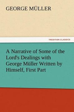 portada a narrative of some of the lord's dealings with george muller written by himself, first part (en Inglés)
