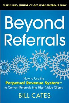 portada beyond referrals: how to use the perpetual revenue system to convert referrals into high-value clients
