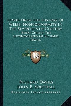 portada leaves from the history of welsh nonconformity in the seventeenth century: being chiefly the autobiography of richard davies (in English)