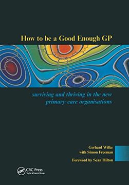 portada How to Be a Good Enough GP: Surviving and Thriving in the New Primary Care Organisations (en Inglés)