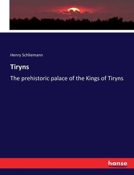 portada Tiryns: The prehistoric palace of the Kings of Tiryns (en Inglés)