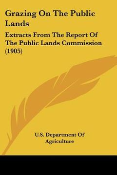 portada grazing on the public lands: extracts from the report of the public lands commission (1905) (in English)