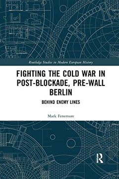 portada Fighting the Cold war in Post-Blockade, Pre-Wall Berlin (Routledge Studies in Modern European History) (en Inglés)