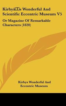 portada kirby[s wonderful and scientific eccentric museum v5: or magazine of remarkable characters (1820) (in English)