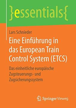 portada Eine Einführung in das European Train Control System (Etcs): Das Einheitliche Europäische Zugsteuerungs- und Zugsicherungssystem (Essentials) (en Alemán)
