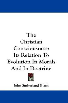 portada the christian consciousness: its relation to evolution in morals and in doctrine (in English)