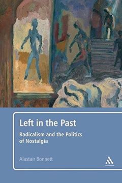 portada Left in the Past: Radicalism and the Politics of Nostalgia (in English)
