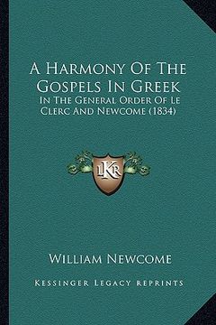 portada a harmony of the gospels in greek: in the general order of le clerc and newcome (1834) (en Inglés)