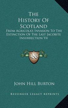 portada the history of scotland: from agricola's invasion to the extinction of the last jacobite insurrection v4