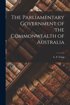 portada The Parliamentary Government of the Commonwealth of Australia (en Inglés)