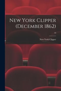 portada New York Clipper (December 1862); 10 (en Inglés)