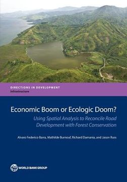 portada Economic Boom or Ecologic Doom?: Using Spatial Analysis to Reconcile Road Development with Forest Conservation (in English)