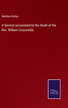 portada A Sermon occasioned by the Death of the Rev. William Croscombe (en Inglés)