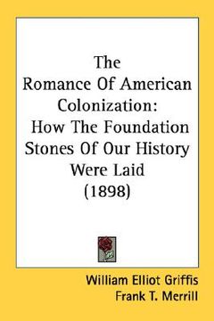 portada the romance of american colonization: how the foundation stones of our history were laid (1898) (en Inglés)